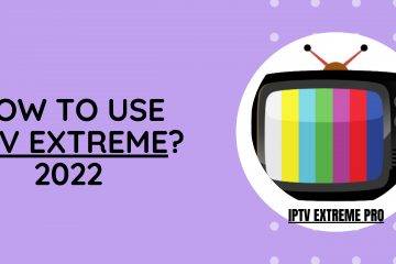 How to use IPTV Extreme 2022